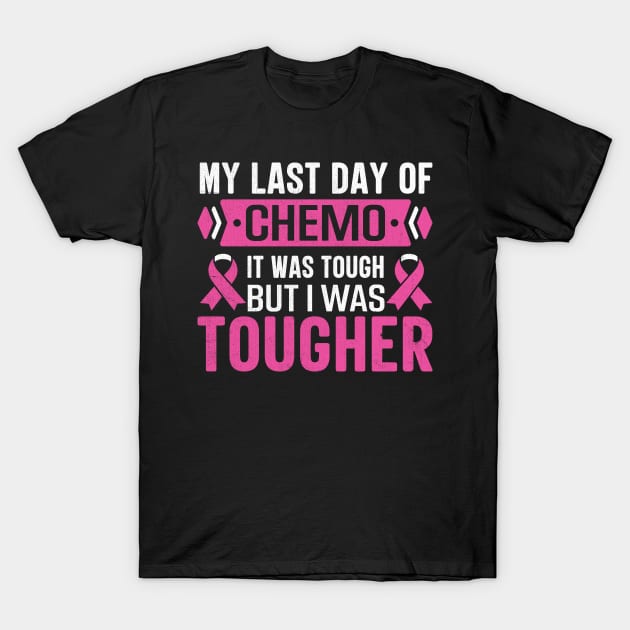 my last day of chemo it was tough but i was tougher T-Shirt by TheDesignDepot